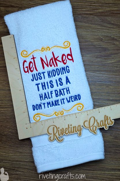 Funny Bathroom Hand Towel - "Get Naked Just Kidding This is a Half Bath"