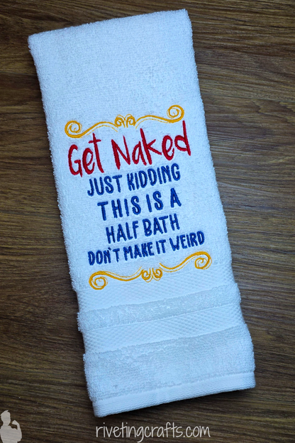 Funny Bathroom Hand Towel - "Get Naked Just Kidding This is a Half Bath"